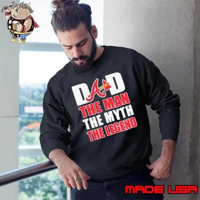 Atlanta Braves dad the man the myth the legend Fathers Day Sweatshirt