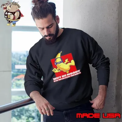 Banana Why Be Moody When You Can Shake Your Booty Sweatshirt