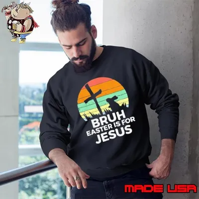 Bruh Easter Is For Jesus Christian Religious Vintage Sunset Sweatshirt