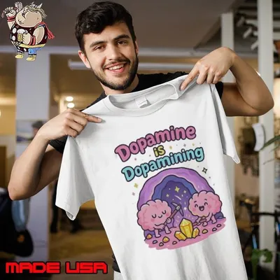 Dopamine is Dopamining shirt