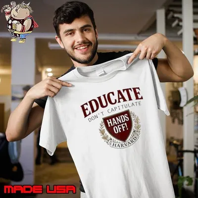 Educate don’t capitulate hands off harvard shirt