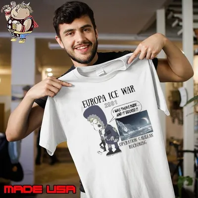 Europa Ice War Novelty 2991 Was There Dude And Sucked Shirt