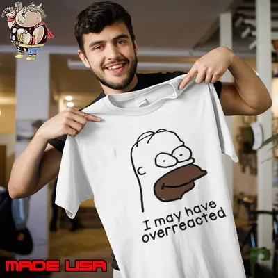 I may have overreacted simpson shirt