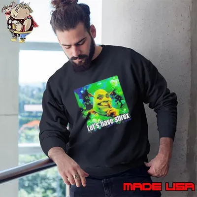 Lets Have Shrek Sweatshirt