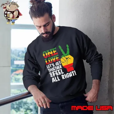 One love let’s get together and feel all right Sweatshirt