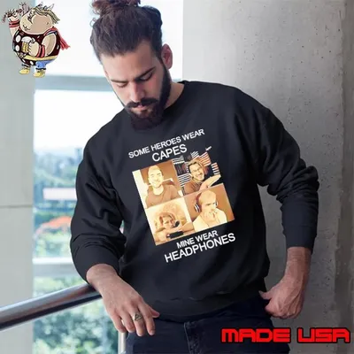 Some heroes wear capes mine wear headphones Sweatshirt