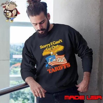 Sorry I Cant Go Out Ive Got Tariffs American Flag Thirts Sweatshirt