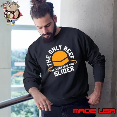 The only beef between us is this slider Sweatshirt