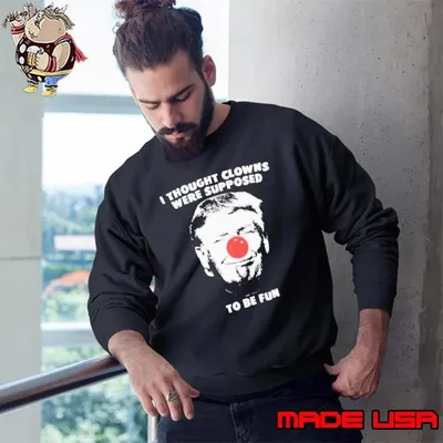 Trump Thought Clowns Are Supposed To Be Fun shirt
