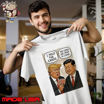 Trump and Xi Jinping I hold the cards the cards are made in China shirt