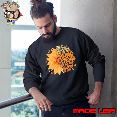 We don’t know how strong we are until being strong is the only choice we have sunflower Sweatshirt