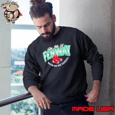 Boston Red Sox take me to Fenway Sweatshirt