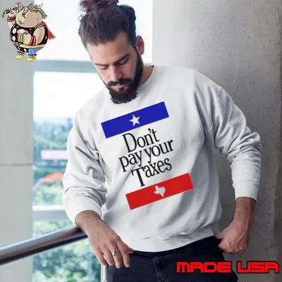 Don’t Pay Your Taxes shirt