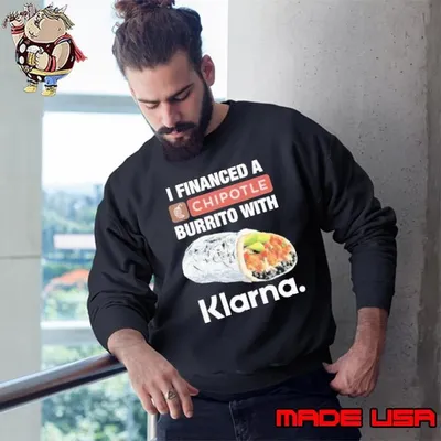 I Financed A Chipotle Burrito With Klarna App Sweatshirt