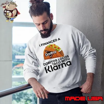 I Financed A Doritos Locos Taco With Klarna App Shirt
