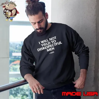 I will not yield to disrespectful men Alexandria Ocasio-Cortez shirt