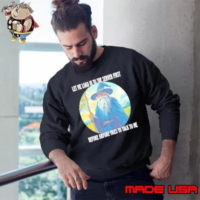 Wizard Let me load into the server first before anyone tries to talk to me Sweatshirt
