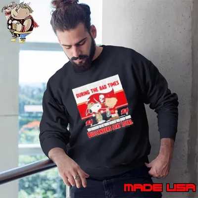 If You Stand By Them During The Bad Times You Deserve To Be There During The Good Times Buccaneers Stay Loyal Sweatshirt
