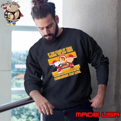 If You Stand By Them During The Bad Times You Deserve To Be There During The Good Times Commanders Stay Loyal Sweatshirt