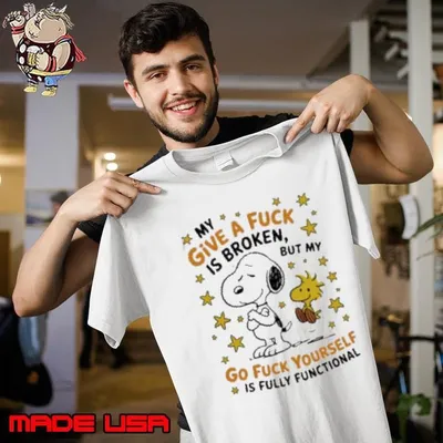Snoopy My Give A Fuck Is Broken But My Go Fuck Yourself Is Fully Functional Shirt