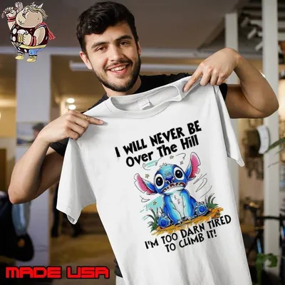 Stitch I will never be over the hill too darn tired to climb shirt