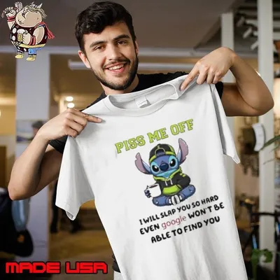 Stitch Piss Me Off I Will Slap You So Hard Even Google Won’T Be Able To Find You Shirt