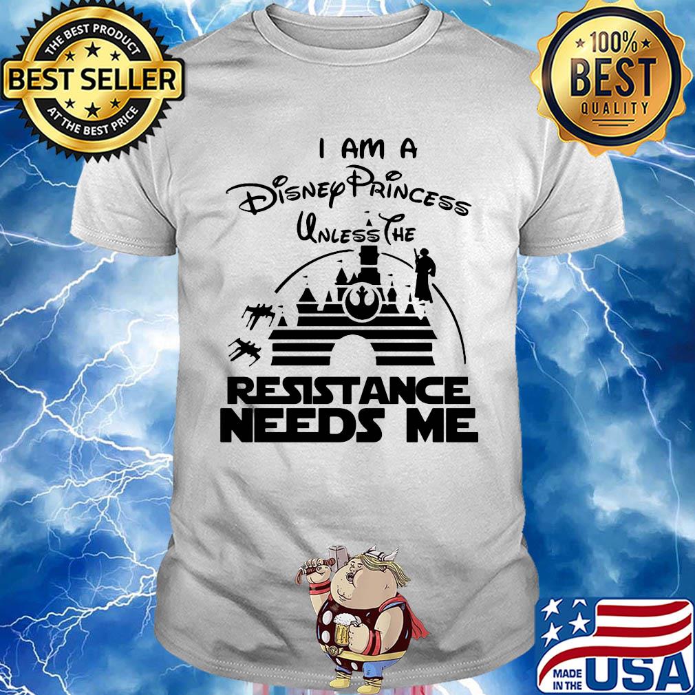 Stars Wars I am a Disney princess unless the resistance needs me shirt