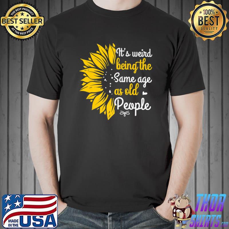 It's Weird Being The Same Age As Old People Women Funny Premium T-Shirt