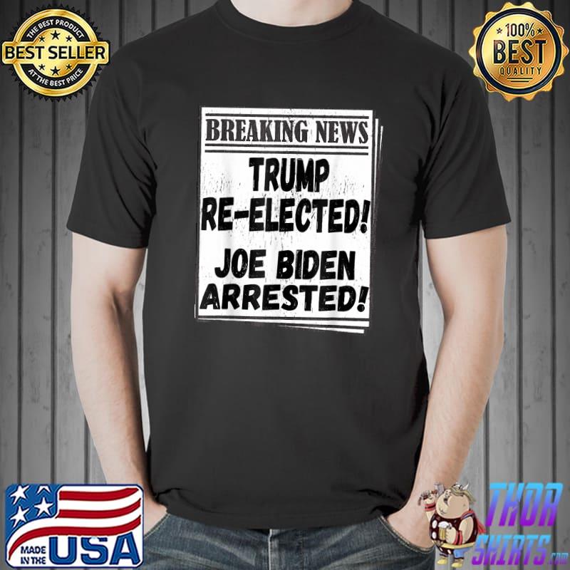 Pro Donald Trump Re Elected 2024 Arrested Winner Joe Biden T-Shirt