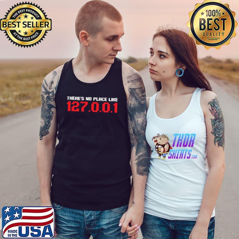 There's No Place Like 127.0.0.1 Web Developer T-Shirt Tank Top