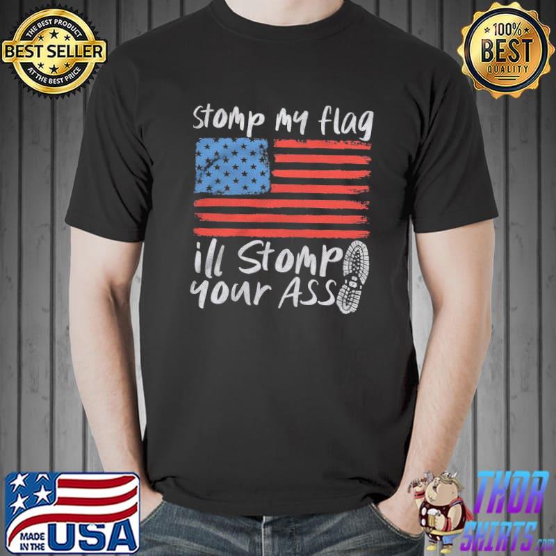 Funny Stomp My Flag Ill Stomp Your Ass American Flag Shirt