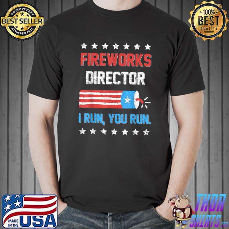 Firework Director I Run You Run Patriotic 4th Of July T-Shirt