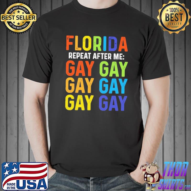 Florida Gay Repeat After Me Gay Shirt