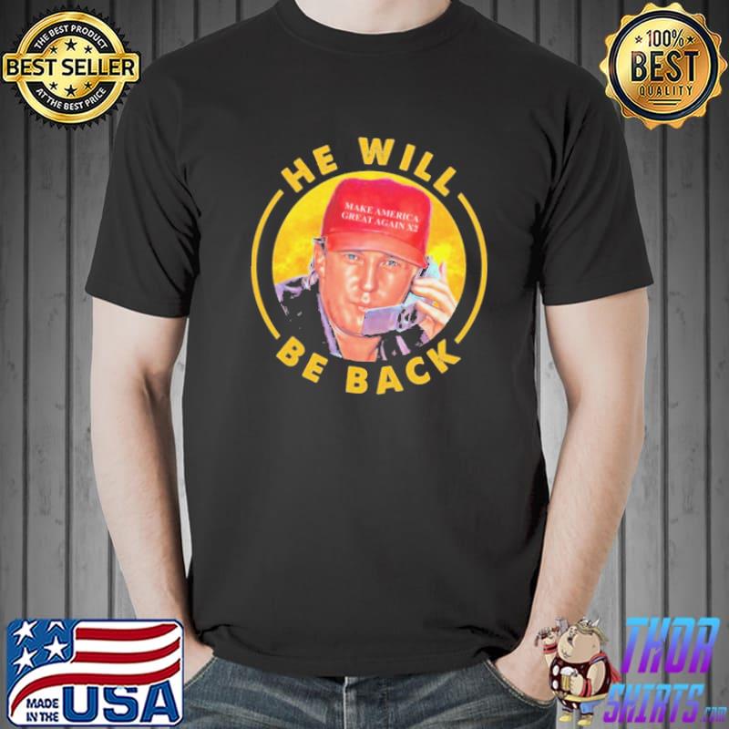 He Will Be Back Trump Shirt