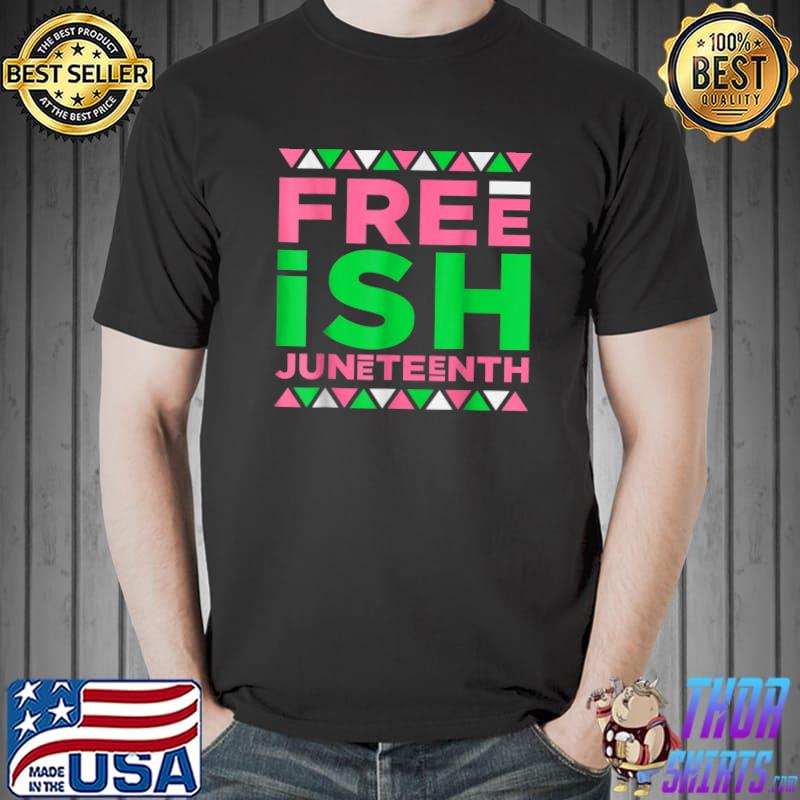 Juneteenth aka Free-ish Since 1865 Independence Day T-Shirt