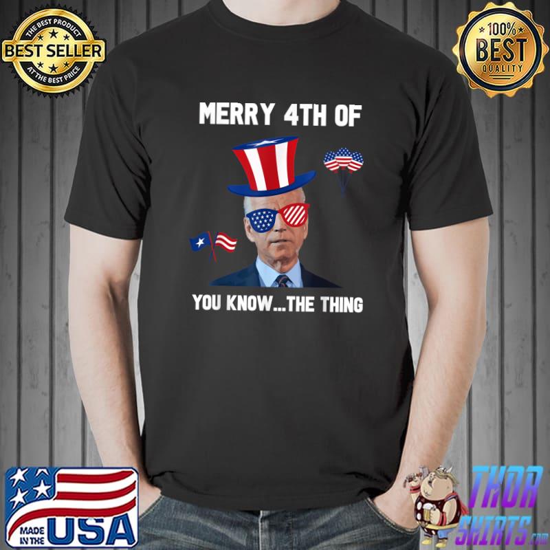 Merry 4th Of You Know The Thing Happy 4th Of July Memorial T-Shirt