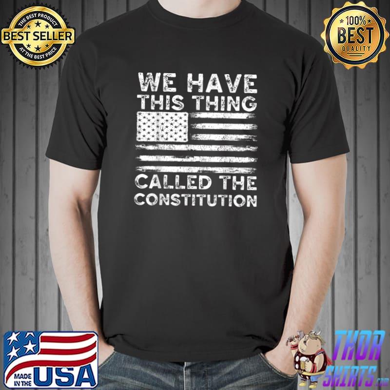 We Have This Thing Called The Constitution Patriotic Vintage T-Shirt