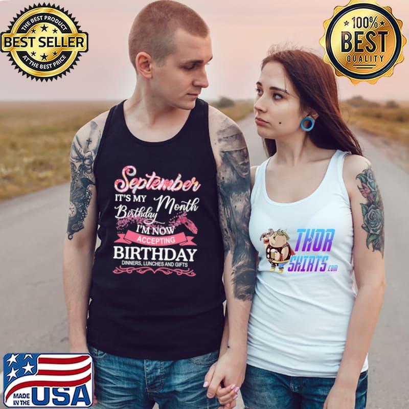 September it's my birthday month I'm accepting birthday dinner lunches gifts s Tank Top