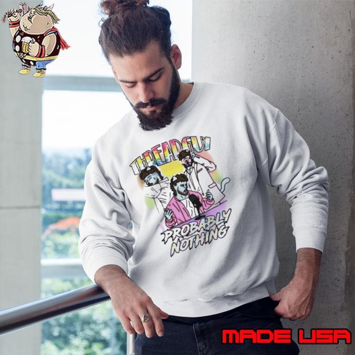 Threadguy probably nothing Sweatshirt