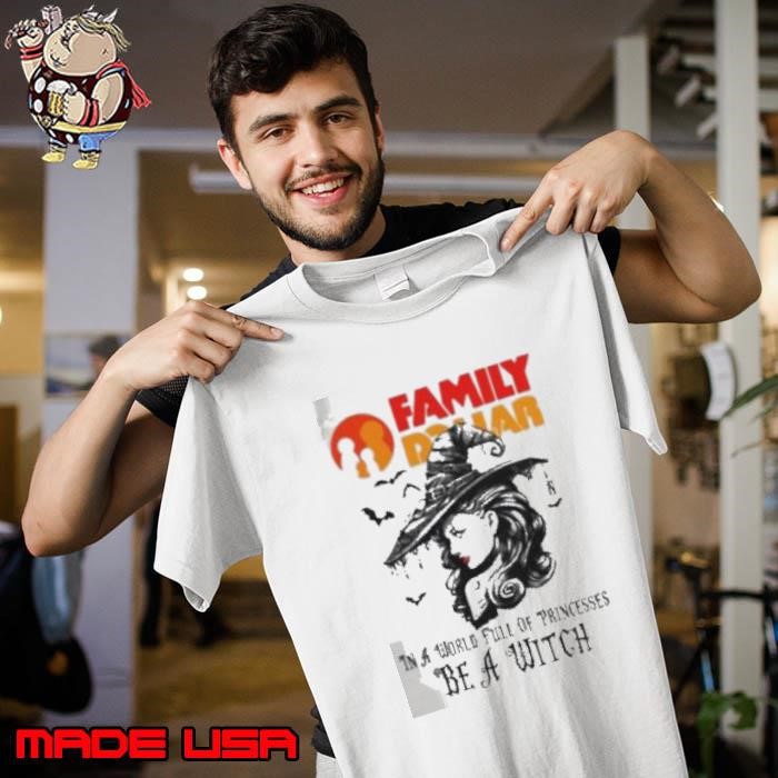 Family dollar In a World full pringcesses be a witch shirt