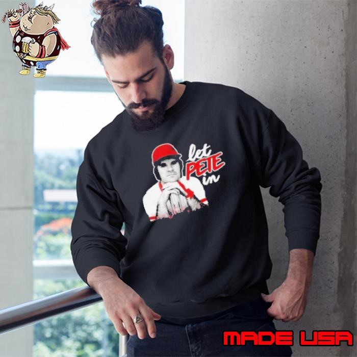 Rip Pete Rose Let Pete In Sweatshirt