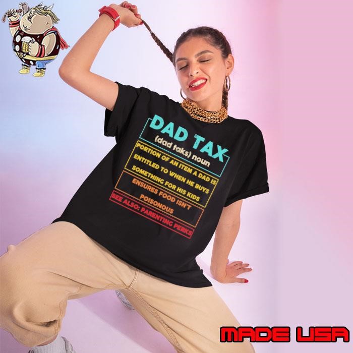 Dad Tax definition father's day portion of an item a dad is entitled to when T-Shirt