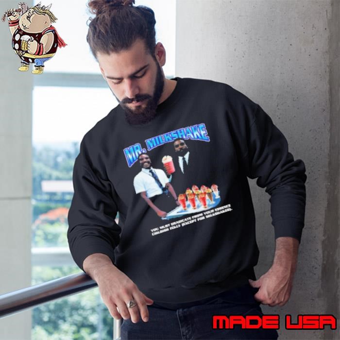 Mr. Milkshake You Must Eradicate From Your Essence 2025 Sweatshirt