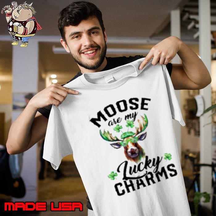 Moose are my lucky charm st patrick’s day Shirt
