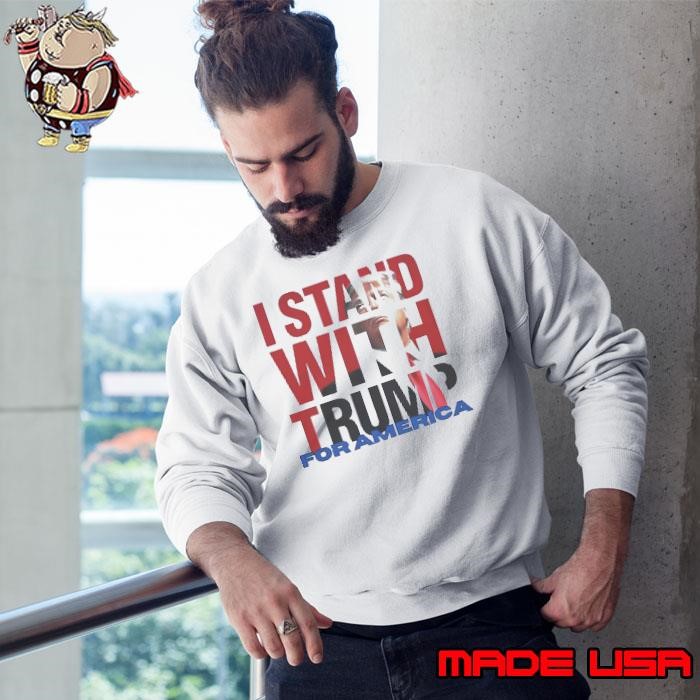 Nice I Stand With Trump For America Shirt