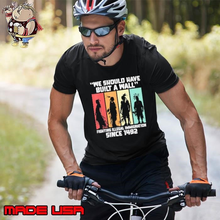 We Are The Ones Who Should Have Built A Wall Since 1492 Retro T-Shirt