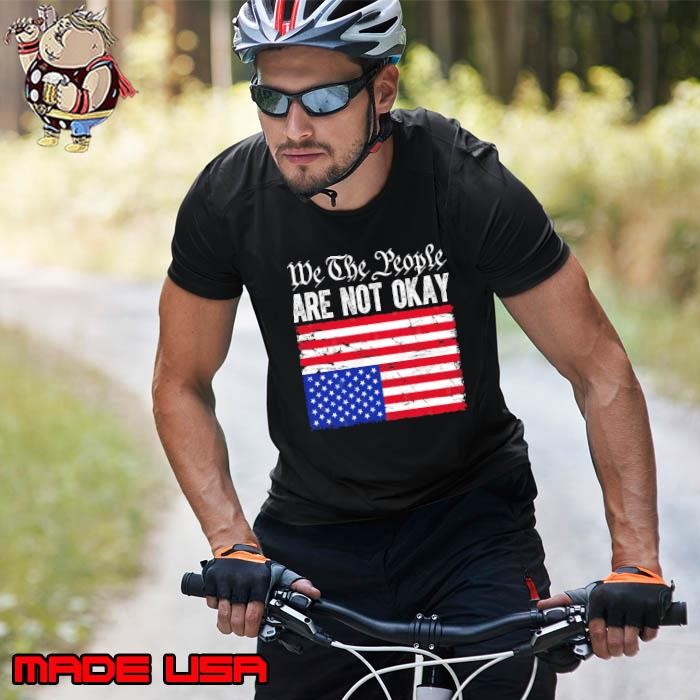 We The People Are Not Okay Flipped American Flag Patriotic T-Shirt