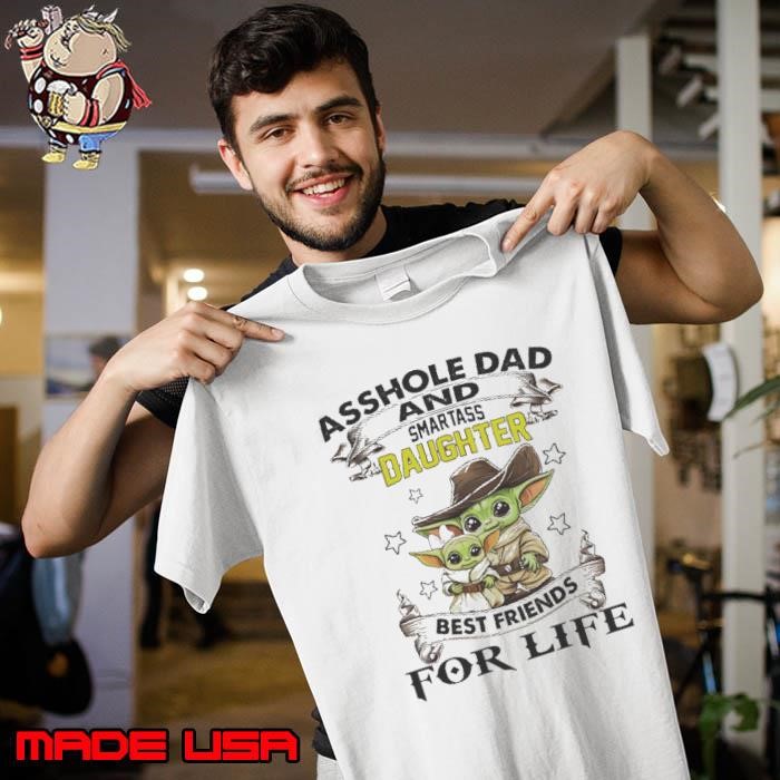 Yoda Asshole Dad And Smartass Daughter Best Friend For Life Shirt