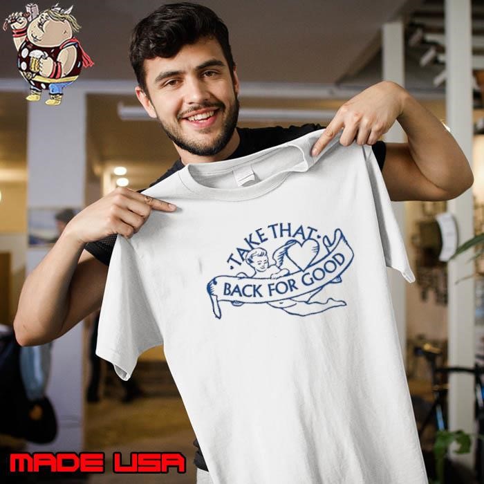 Take that back for good shirt